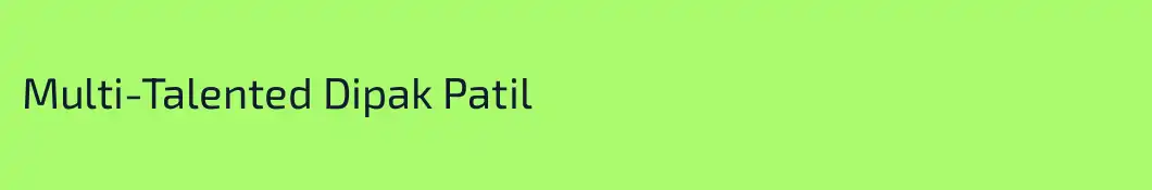 Multi-Talented Dipak Patil